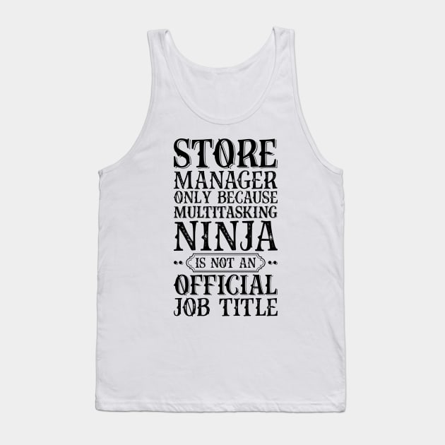 Store Manager Only Because Multitasking Ninja Is Not An Official Job Title Tank Top by Saimarts